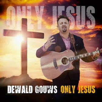 Only Jesus by Dewald Gouws