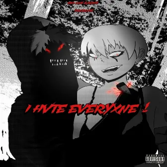 I HVTE EVERYXNE!! by Red Line Savage