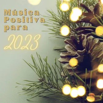 Música Positiva para 2023: Ondas Sonoras Benéficas para Atrair Vibrações Positivas by El Alma