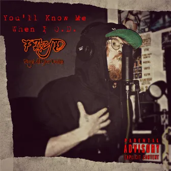 You'll Know Me When I O.D. by Fayd