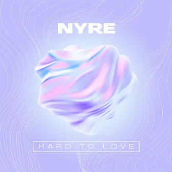 Hard to Love by NYRE