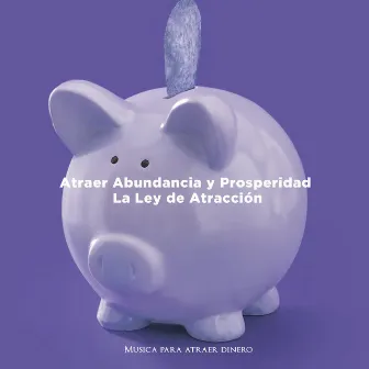 Atraer Abundancia y Prosperidad con La Ley de Atracción by Musica para atraer dinero