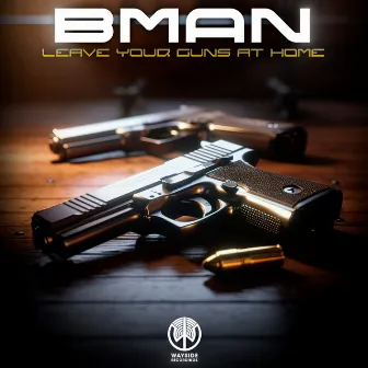 Leave Your Guns At Home by Bman