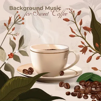 Background Music for Sweet Coffee by Positive Music Universe