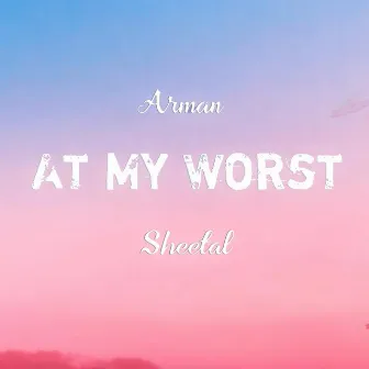 At My Worst by Sheetal