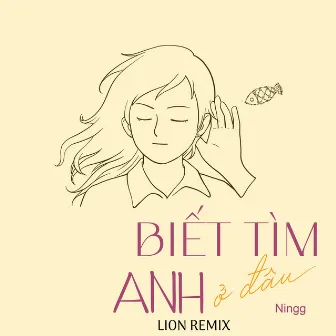 Biết Tìm Anh Ở Đâu (Lion Remix) by 