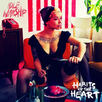 Habits Of The Heart by Idle Warship