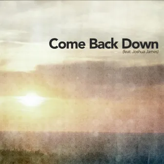 Come Back Down by J.Views