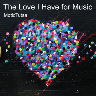 The Love I Have for Music by Motictutsa