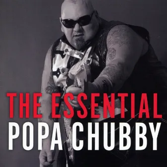 The Essential Popa Chubby by Popa Chubby