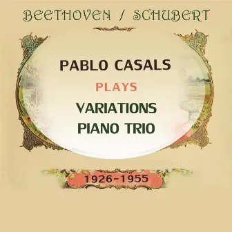 Pablo Casals plays: Ludwig van Beethoven / Franz Schubert: Variations / Piano Trio (1926-1955) by Jacques Thibaud