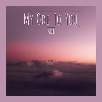 My Ode To You by Adi