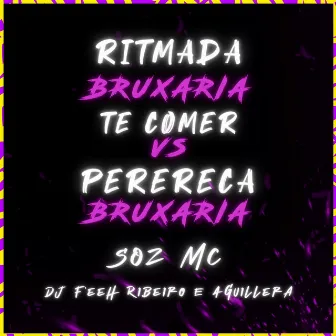 Bruxaria Ritmada Te Comer VS Perereca do Céu by Soz Mc