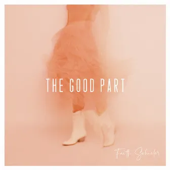 The Good Part by Faith Schueler