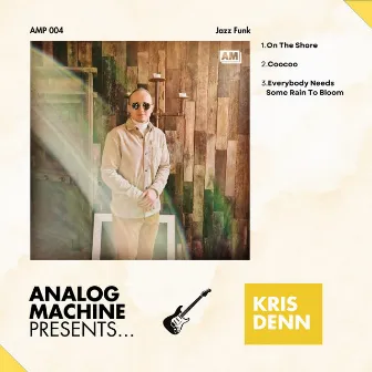 Analog Machine Presents - Kris Denn by Analog Machine