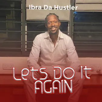 Lets Do It Again by Ibra Da Hustler