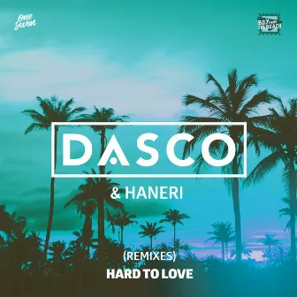 Hard To Love (Remixes) by Dasco