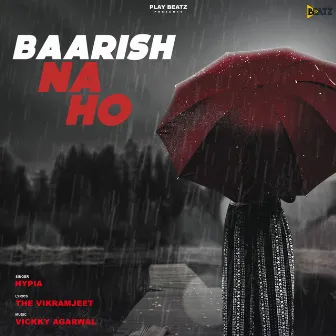 Baarish Na Ho by Hypia