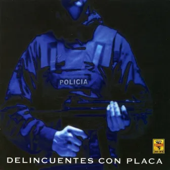 Delincuentes Con Placa by El Haragán y Compañía