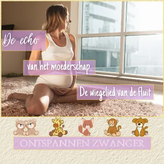 De Echo Van Het Moederschap: De Wiegelied Van De Fluit by Relaxation Music For Pregnant Women