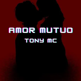 amor mutuo by Tony Mc