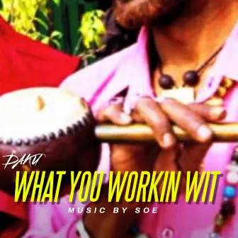 What You Workin' Wit by DAKU