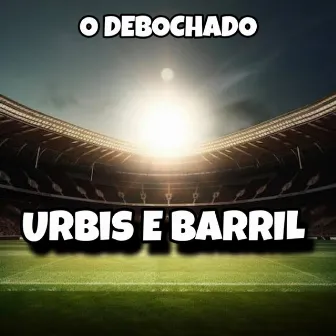 Urbis e Barril by O Debochado