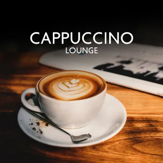 Cappuccino Lounge: Cozy Coffee Shop with Smooth Jazz and Relaxed Coffee Tunes by Morning Jazz & Chill