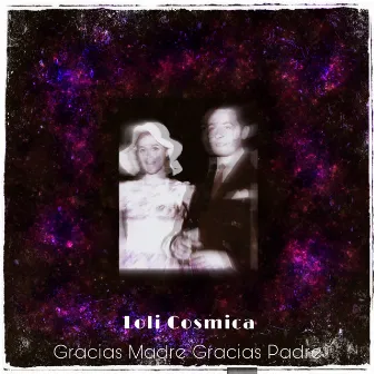 Gracias Madre Gracias Padre (2021 Remastered Version) by Loli Cosmica