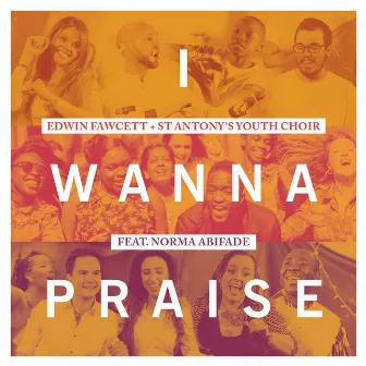 I Wanna Praise by Edwin Fawcett