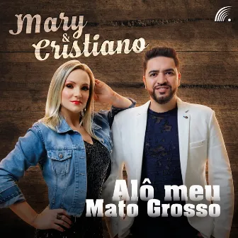 Alô Meu Mato Grosso by Mary e Cristiano