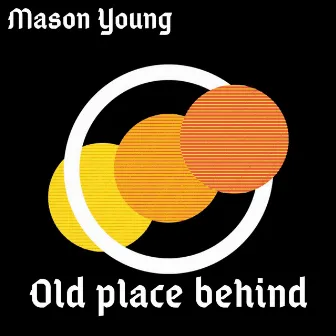 Old Place Behind by Mason Young