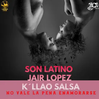 No Vale La Pena Enamorarse by Son Latino