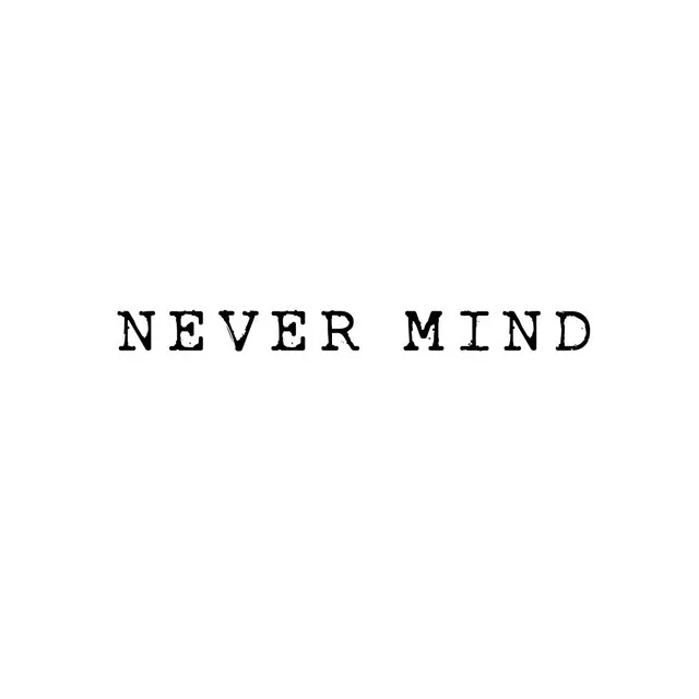 Never Mind