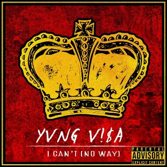 I Can't (No Way) by Yvng Visa