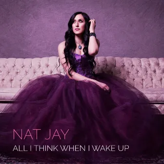 All I Think When I Wake Up by Nat Jay