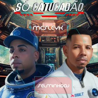 Só Catucadão by Mc Sleyk