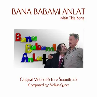 Bana Babami Anlat Main Title Song (Original Motion Picture Soundtrack) by Volkan Gücer