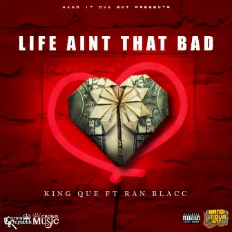 Life Aint That Bad by King Que