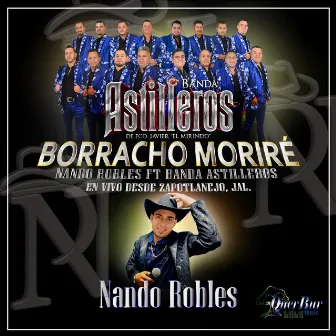 Borracho Moriré (En vivo) by Nando Robles