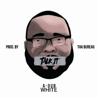 Talk It by A-Dub White