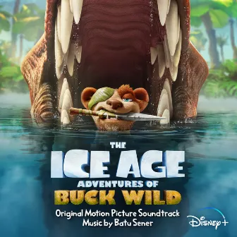 The Ice Age Adventures of Buck Wild (Original Motion Picture Soundtrack) by Batu Sener