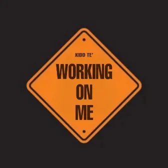 Working On Me by Kidd Te'