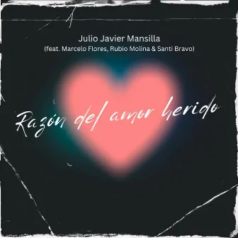 Razón del Amor Herido by Julio Javier Mansilla