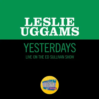 Yesterdays/Yesterday/Yesterdays (Reprise) [Medley/Live On The Ed Sullivan Show, January 2, 1966] by Leslie Uggams