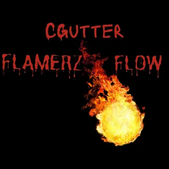 FLAMERZ FLOW (freestyle) by C Gutter