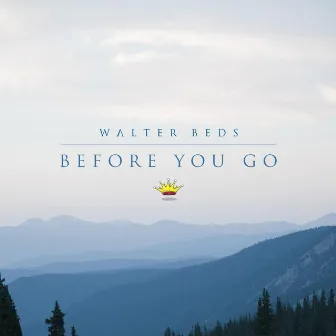 Before You Go by Walter Beds