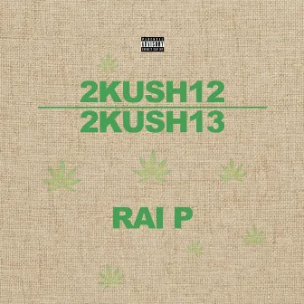 2Kush12 / 2Kush13 by Rai P