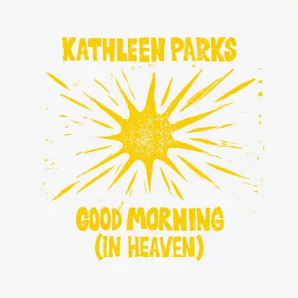 Good Morning (In Heaven) by Kathleen Parks