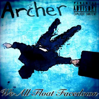 We All Float Facedown by Archer